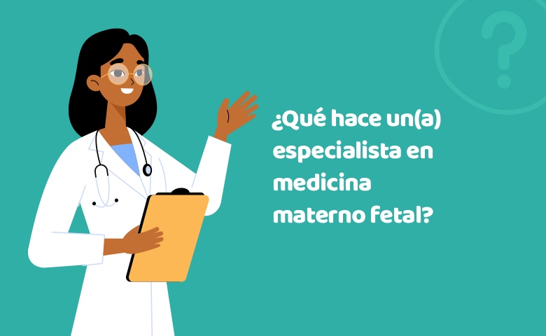 Qué hace una especialista en medicina materno fetal